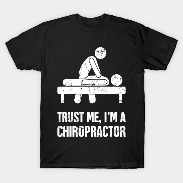 Trust Me | Funny Chiropractor Chiropractic Graphic T-Shirt by MeatMan